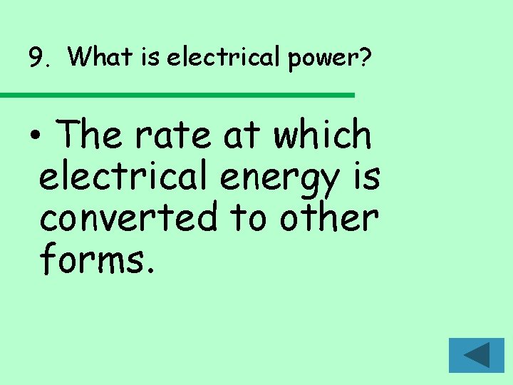 9. What is electrical power? • The rate at which electrical energy is converted