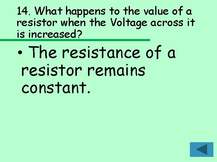 14. What happens to the value of a resistor when the Voltage across it