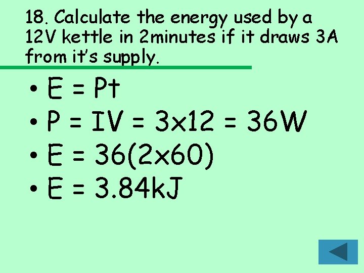 18. Calculate the energy used by a 12 V kettle in 2 minutes if