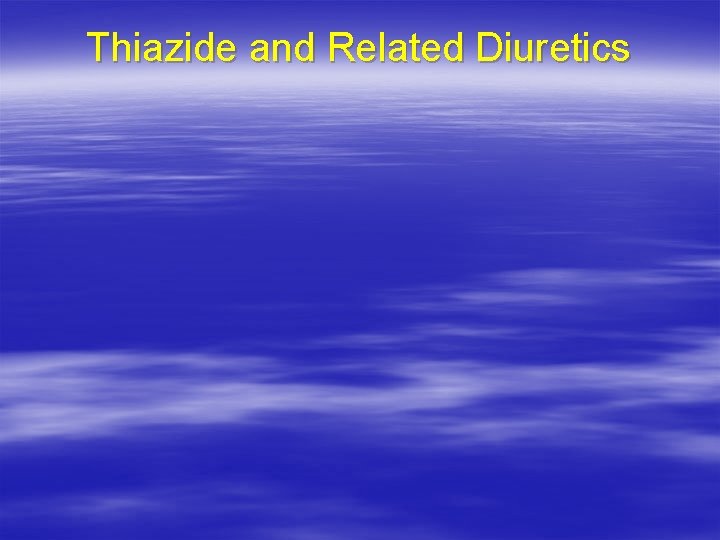 Thiazide and Related Diuretics 