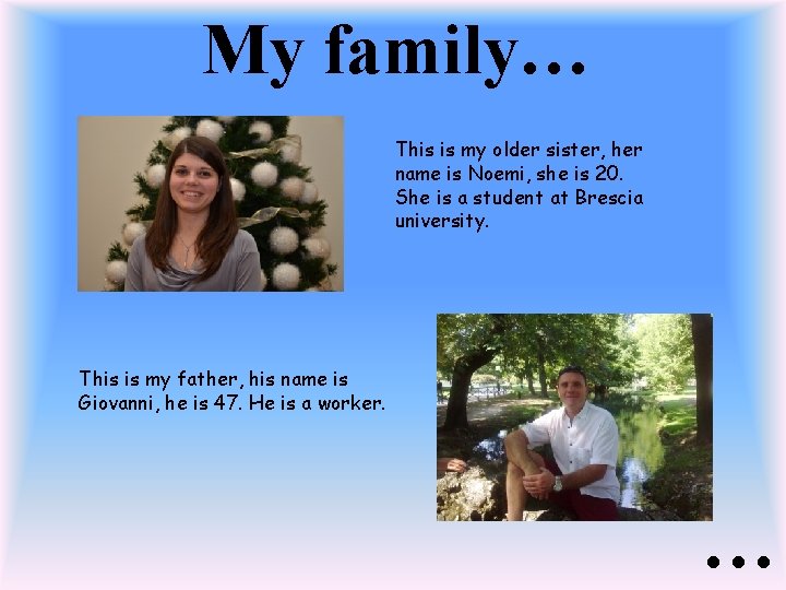My family… This is my older sister, her name is Noemi, she is 20.