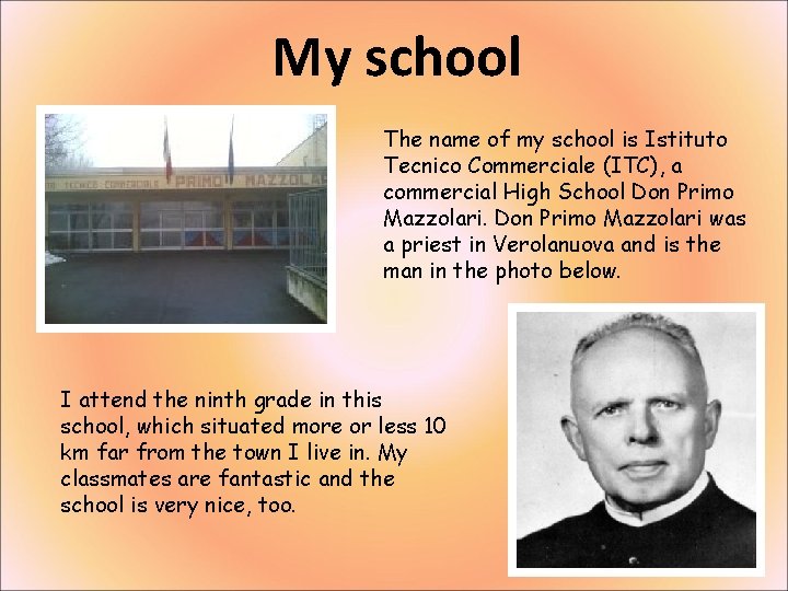 My school The name of my school is Istituto Tecnico Commerciale (ITC), a commercial