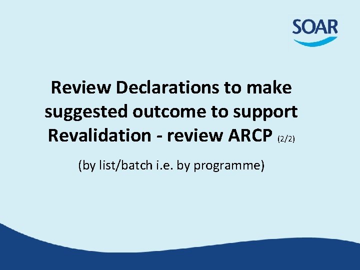 Review Declarations to make suggested outcome to support Revalidation - review ARCP (2/2) (by Review Declarations to make suggested outcome to support Revalidation - review ARCP (2/2) (by