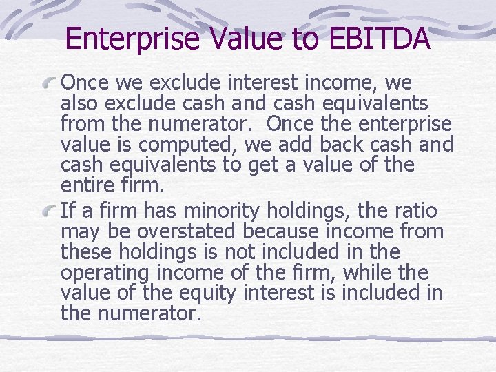 Enterprise Value to EBITDA Once we exclude interest income, we also exclude cash and