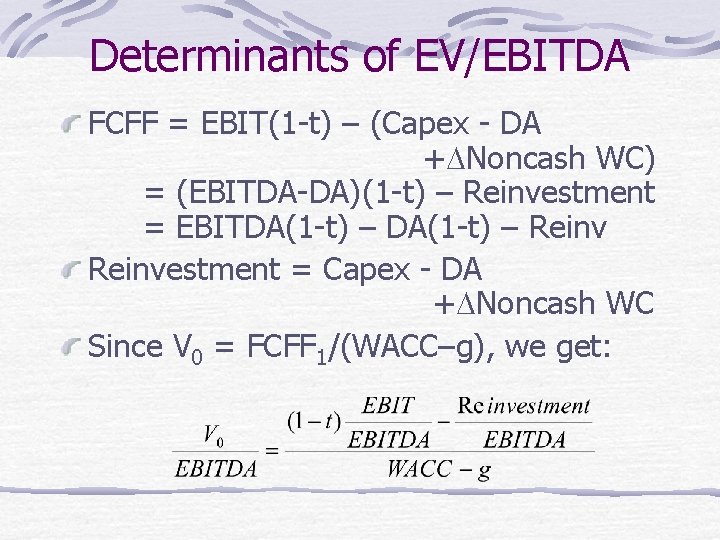 Determinants of EV/EBITDA FCFF = EBIT(1 -t) – (Capex - DA +DNoncash WC) =