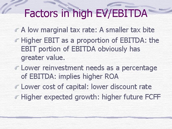 Factors in high EV/EBITDA A low marginal tax rate: A smaller tax bite Higher