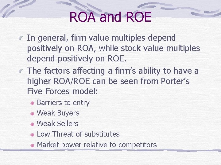 ROA and ROE In general, firm value multiples depend positively on ROA, while stock