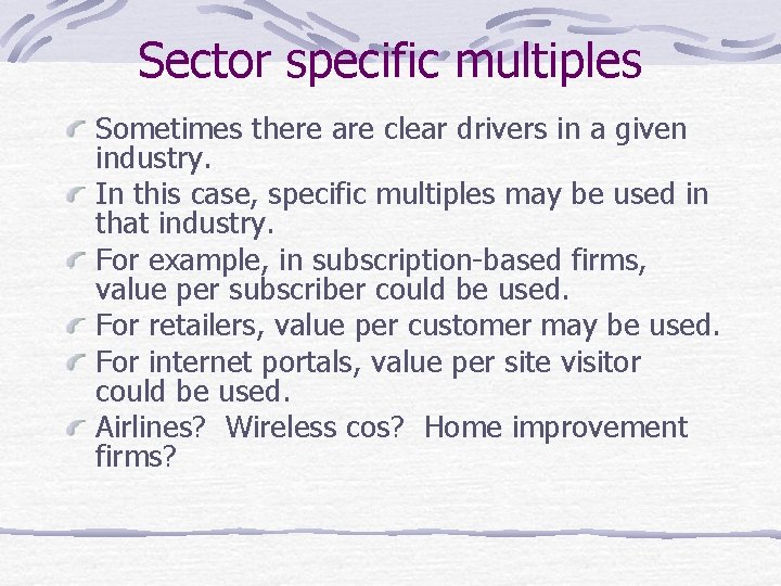 Sector specific multiples Sometimes there are clear drivers in a given industry. In this