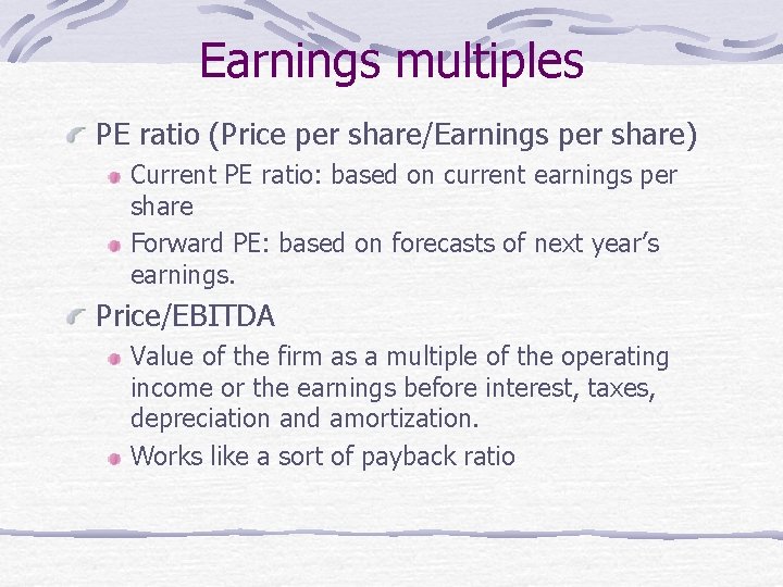 Earnings multiples PE ratio (Price per share/Earnings per share) Current PE ratio: based on