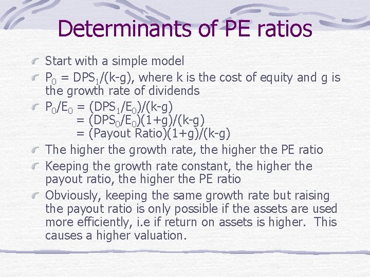Determinants of PE ratios Start with a simple model P 0 = DPS 1/(k-g),