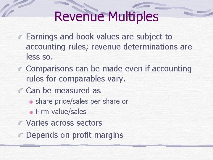 Revenue Multiples Earnings and book values are subject to accounting rules; revenue determinations are