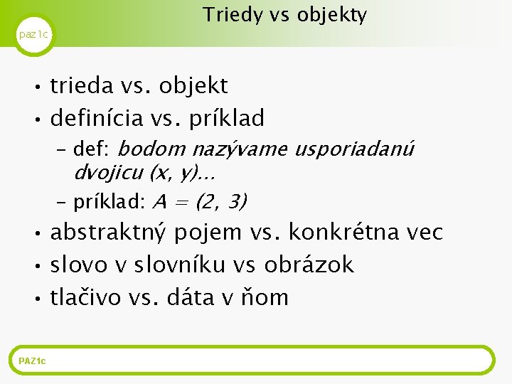 paz 1 c Triedy vs objekty • trieda vs. objekt • definícia vs. príklad