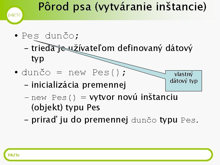 paz 1 c Pôrod psa (vytváranie inštancie) • Pes dunčo; – trieda je užívateľom