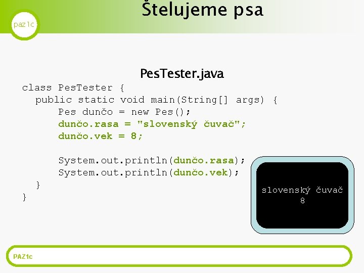 Štelujeme psa paz 1 c Pes. Tester. java class Pes. Tester { public static