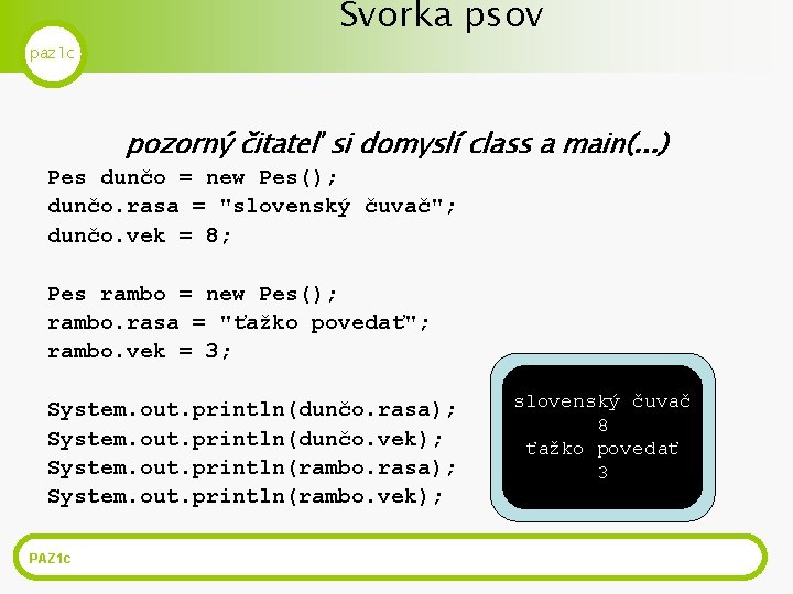 paz 1 c Svorka psov pozorný čitateľ si domyslí class a main(. . .