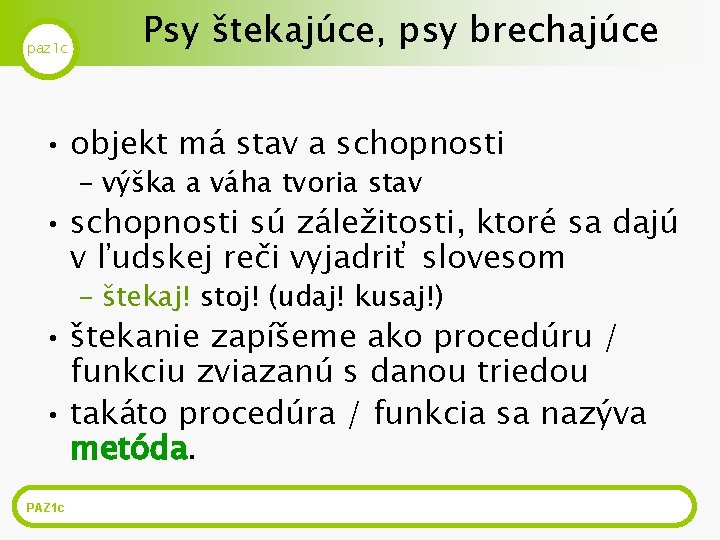 paz 1 c Psy štekajúce, psy brechajúce • objekt má stav a schopnosti –