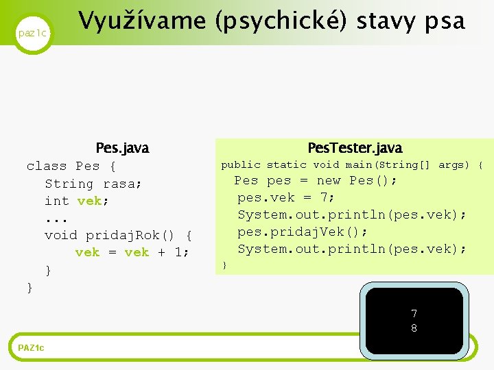 paz 1 c Využívame (psychické) stavy psa Pes. java class Pes { String rasa;