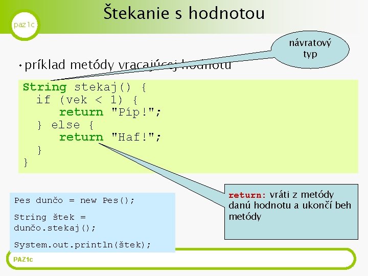 paz 1 c Štekanie s hodnotou • príklad metódy vracajúcej hodnotu návratový typ String paz 1 c Štekanie s hodnotou • príklad metódy vracajúcej hodnotu návratový typ String