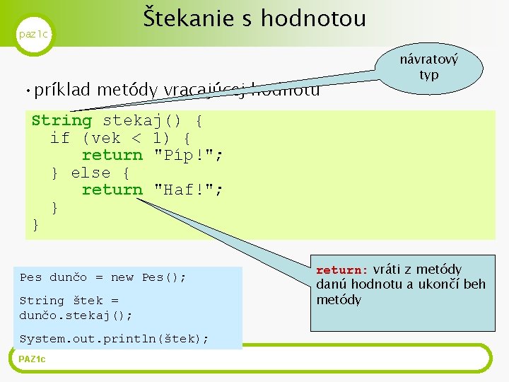 paz 1 c Štekanie s hodnotou • príklad metódy vracajúcej hodnotu návratový typ String