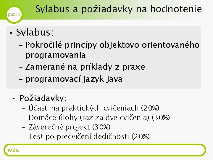 Sylabus a požiadavky na hodnotenie paz 1 c • Sylabus: – Pokročilé princípy objektovo