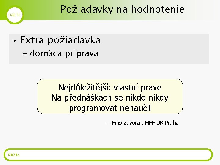 paz 1 c Požiadavky na hodnotenie • Extra požiadavka – domáca príprava Nejdůležitější: vlastní