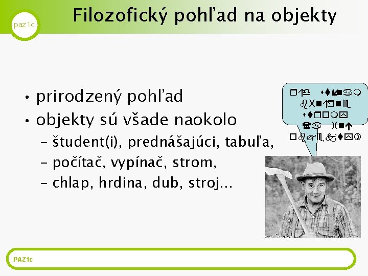 paz 1 c Filozofický pohľad na objekty • prirodzený pohľad • objekty sú všade