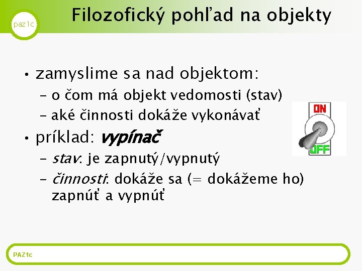 paz 1 c Filozofický pohľad na objekty • zamyslime sa nad objektom: – o