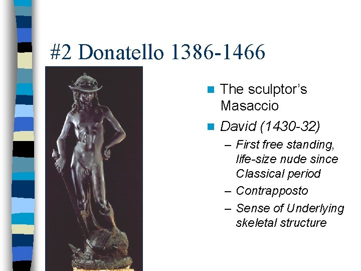 #2 Donatello 1386 -1466 The sculptor’s Masaccio n David (1430 -32) n – First