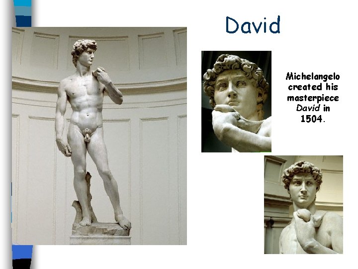 David Michelangelo created his masterpiece David in 1504. 