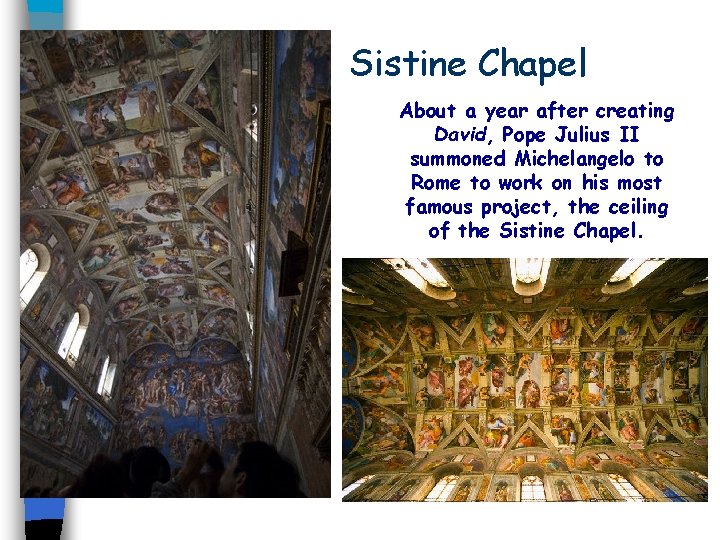 Sistine Chapel About a year after creating David, Pope Julius II summoned Michelangelo to