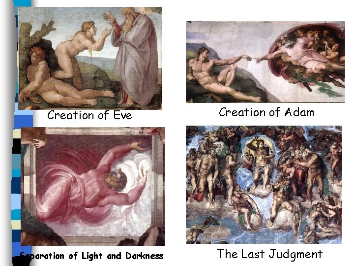 Creation of Eve Separation of Light and Darkness Creation of Adam The Last Judgment