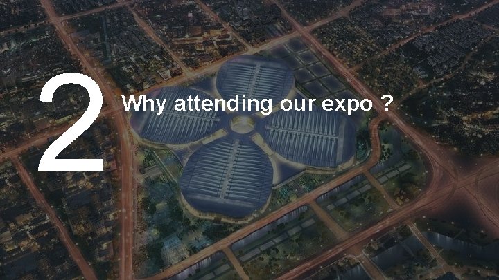 2 Why attending our expo ? 