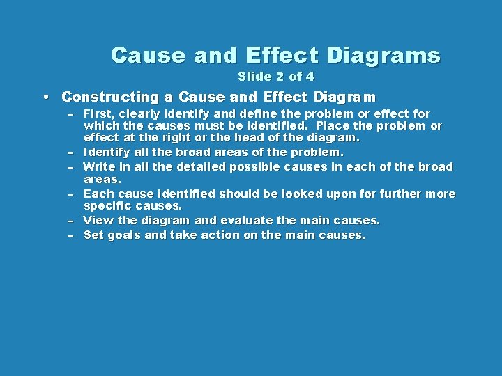 Cause and Effect Diagrams Slide 2 of 4 • Constructing a Cause and Effect