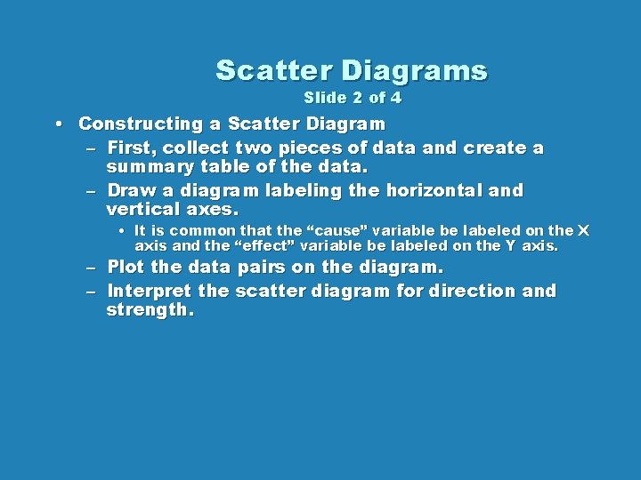 Scatter Diagrams Slide 2 of 4 • Constructing a Scatter Diagram – First, collect