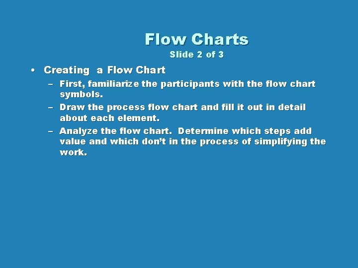 Flow Charts Slide 2 of 3 • Creating a Flow Chart – First, familiarize