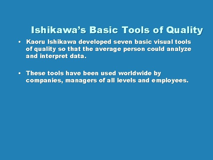 Ishikawa’s Basic Tools of Quality • Kaoru Ishikawa developed seven basic visual tools of