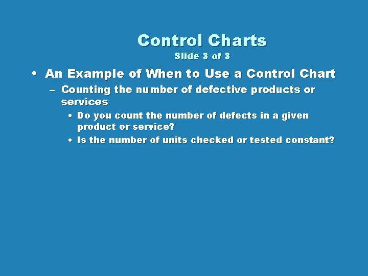 Control Charts Slide 3 of 3 • An Example of When to Use a