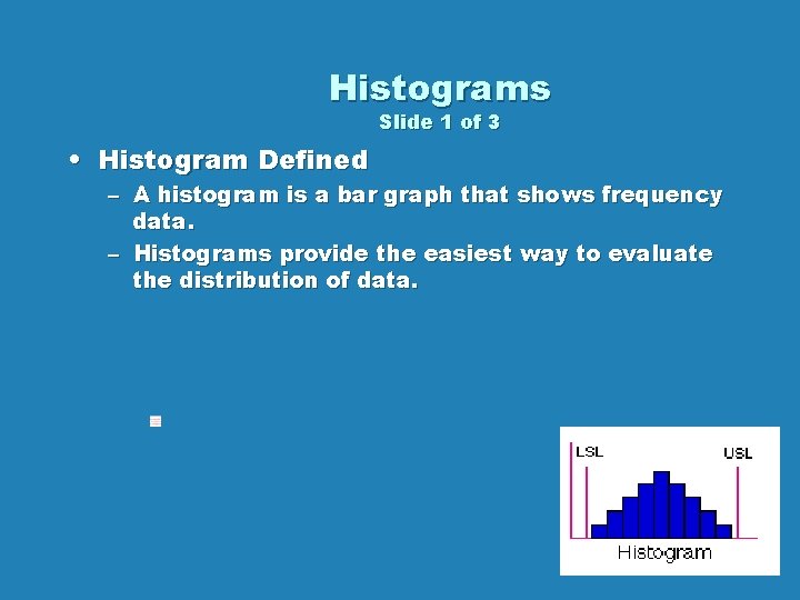 Histograms Slide 1 of 3 • Histogram Defined – A histogram is a bar