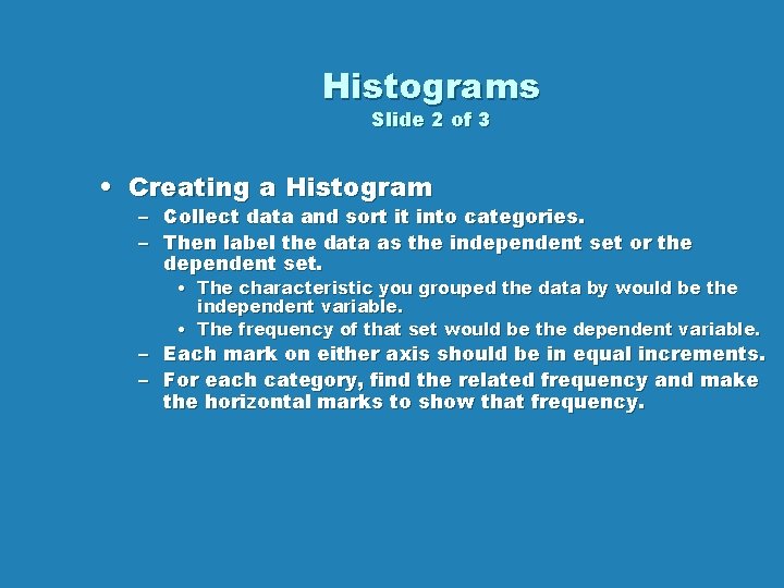 Histograms Slide 2 of 3 • Creating a Histogram – Collect data and sort