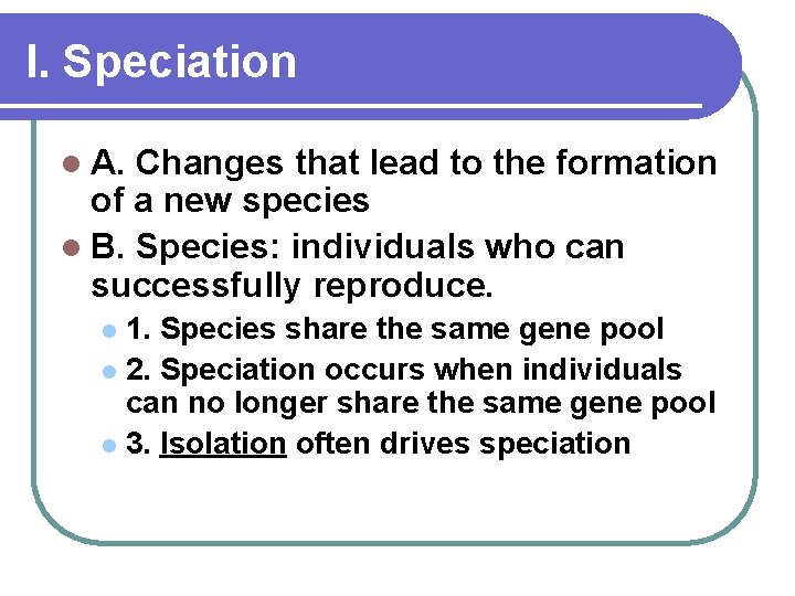I. Speciation l A. Changes that lead to the formation of a new species