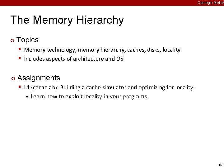Carnegie Mellon The Memory Hierarchy ¢ Topics § Memory technology, memory hierarchy, caches, disks,