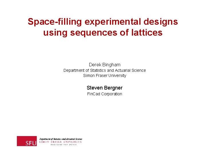 Space-filling experimental designs using sequences of lattices Derek Bingham Department of Statistics and Actuarial