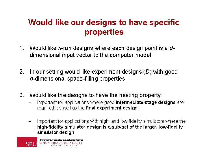 Would like our designs to have specific properties 1. Would like n-run designs where