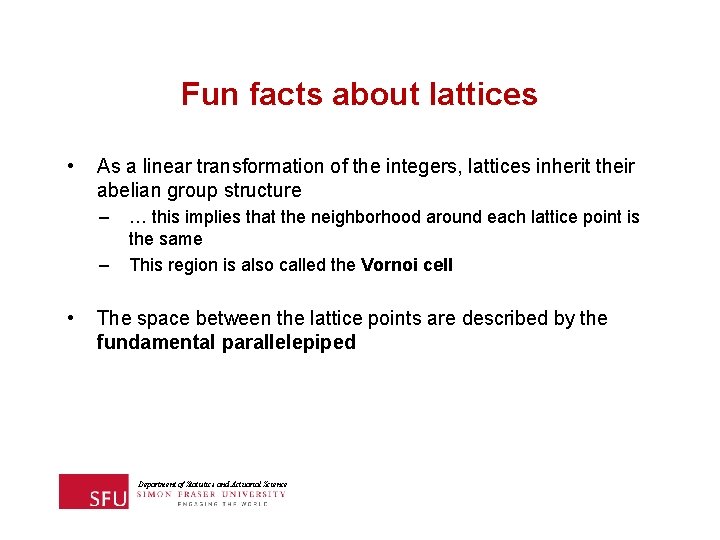 Fun facts about lattices • As a linear transformation of the integers, lattices inherit