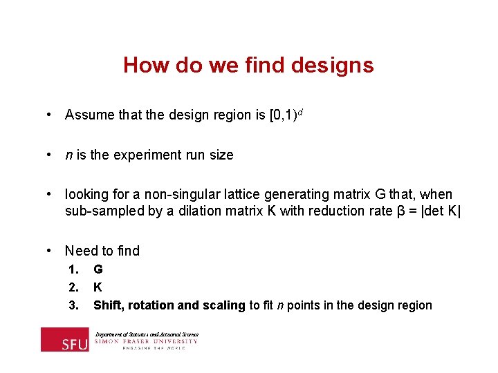 How do we find designs • Assume that the design region is [0, 1)d