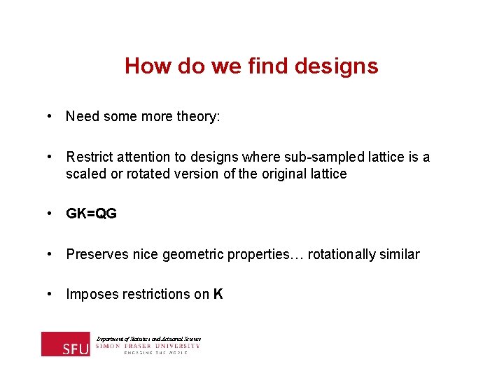 How do we find designs • Need some more theory: • Restrict attention to