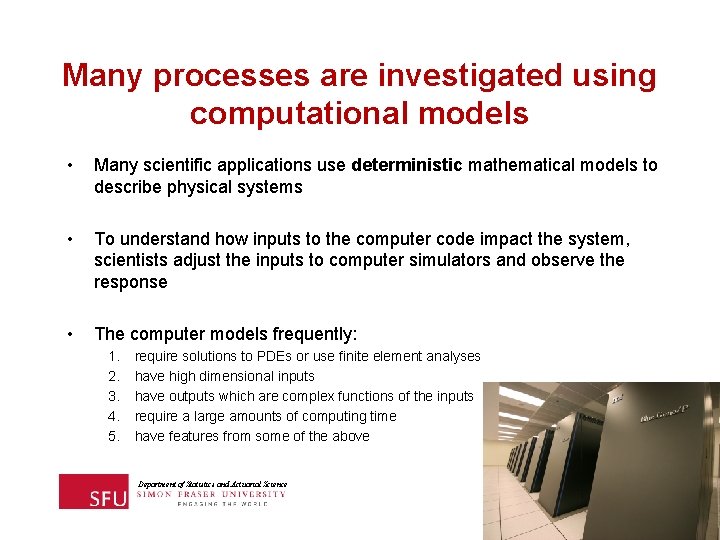 Many processes are investigated using computational models • Many scientific applications use deterministic mathematical