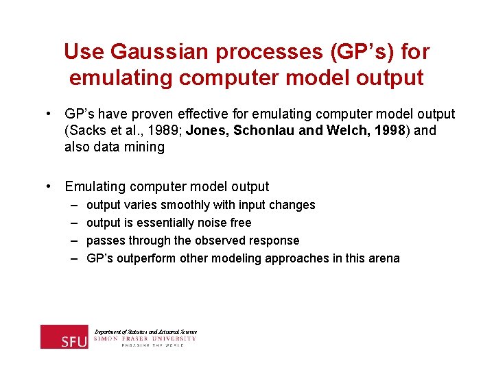 Use Gaussian processes (GP’s) for emulating computer model output • GP’s have proven effective