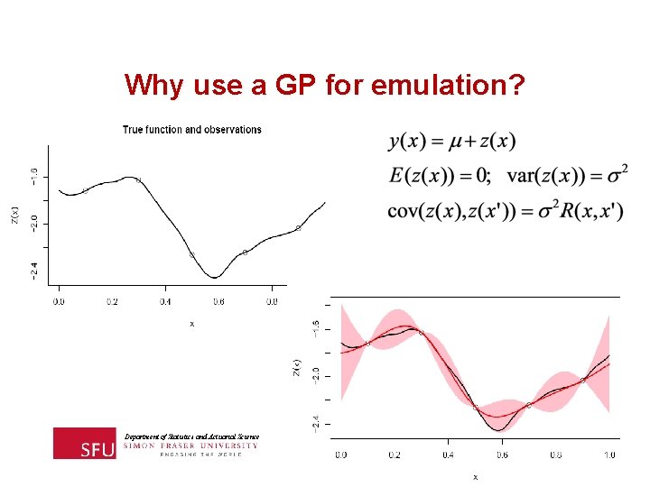 Why use a GP for emulation? Department of Statistics and Actuarial Science 