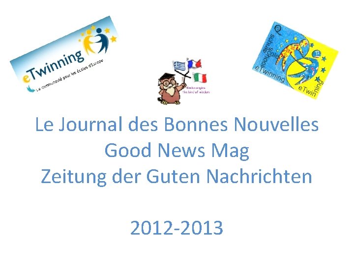 Le Journal des Bonnes Nouvelles Good News Mag Zeitung der Guten Nachrichten 2012 -2013